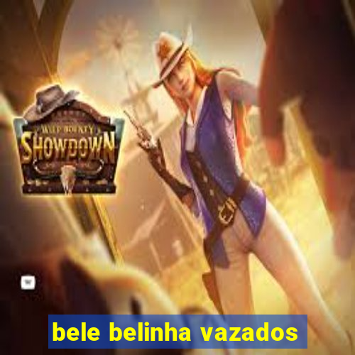 bele belinha vazados